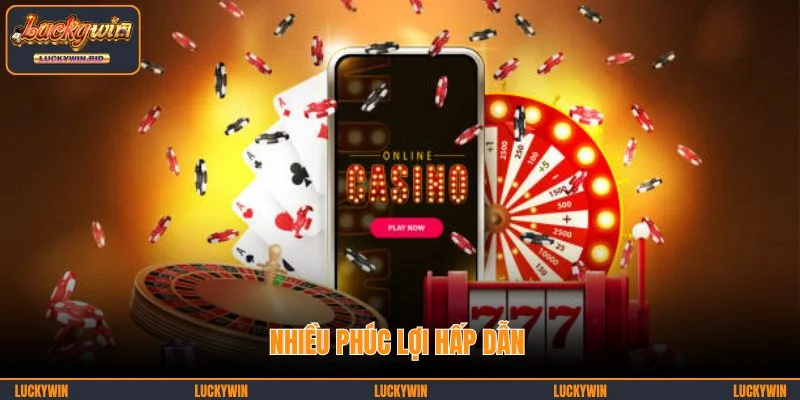 Nhiều phúc lợi hấp dẫn dành cho người chơi